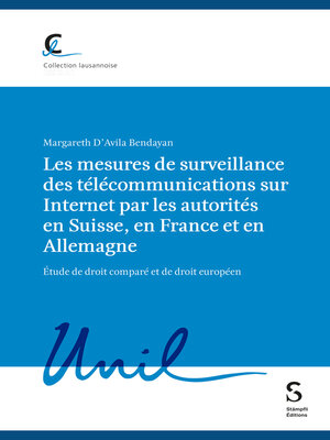 cover image of Les mesures de surveillance des télécommunications sur Internet par les autorités en Suisse, en France et en Allemagne, étude de droit comparé et de droit européen